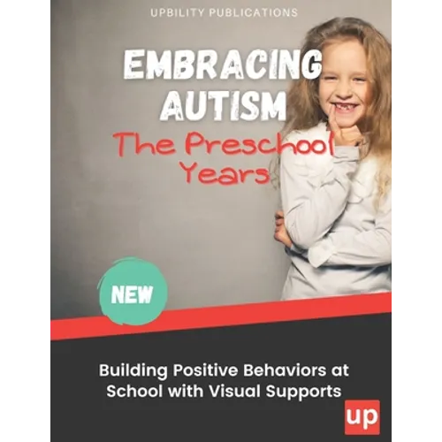 Embracing Autism: The Preschool Years. Building Positive Behaviors at School with Visual Supports