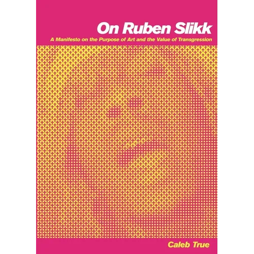 On Ruben Slikk: A Manifesto on the Purpose of Art and the Value of Transgression