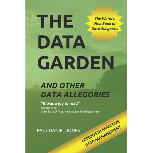 The Data Garden And Other Data Allegories: 6 Lessons in Effective Data Management