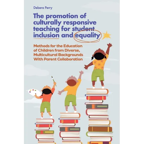 The Promotion of Culturally Responsive Teaching for Student Inclusion and Equality: Teaching Methods for the Education of Children from Diverse, Multi