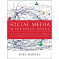Social Media in the Public Sector: A Guide to Participation, Collaboration and Transparency in the Networked World