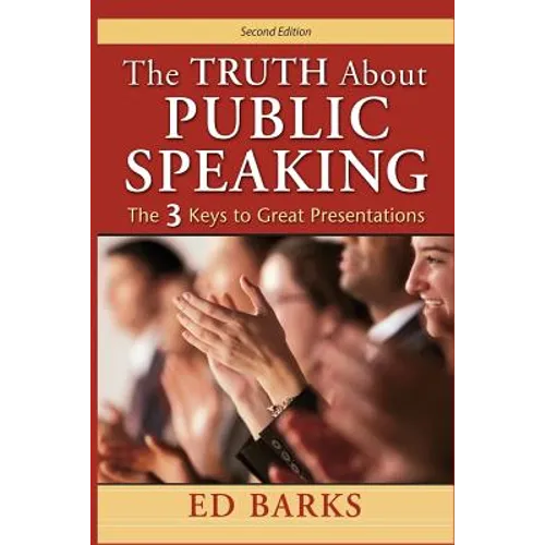 The Truth About Public Speaking: The Three Keys to Great Presentations