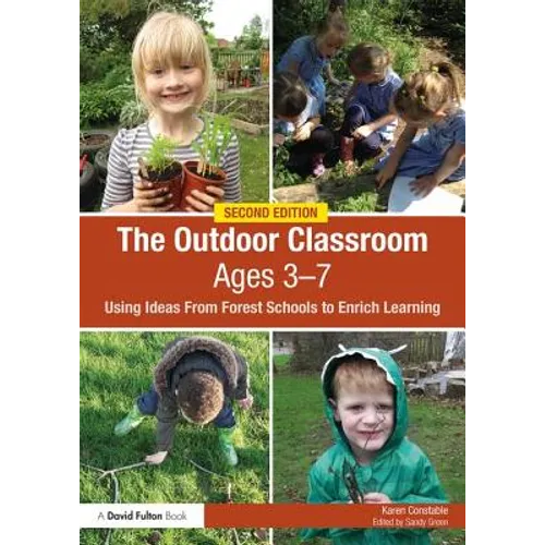 The Outdoor Classroom Ages 3-7: Using Ideas from Forest Schools to Enrich Learning