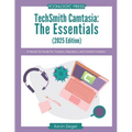 TechSmith Camtasia: The Essentials (2025 Edition): A Hands-On Guide for Trainers, Educators, and Content Creators