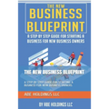 The New Business Blueprint: A Step by Step Guide for Starting a Business for New Business Owners