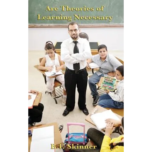 Are Theories of Learning Necessary: A Classic Essay on Behaviorism, Psychology, and Learning Theory