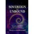 Sovereign and Unbound: Reclaim Your Power. Align Your Energy. Live on Your Own Terms.