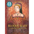 Bloody Mary: A Graphic Biography of Mary Tudor
