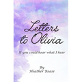 Letters to Olivia: If You Could Hear What I Hear