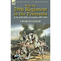 With the 29th Regiment in the Peninsula & the 60th Rifles in Canada, 1807-1832