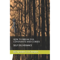 How to Break Evil Covenants and Curses: Self Deliverance