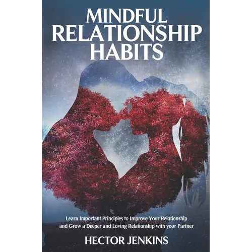 Mindful Relationship Habits: How to grow a deeper and loving relationship with your partner