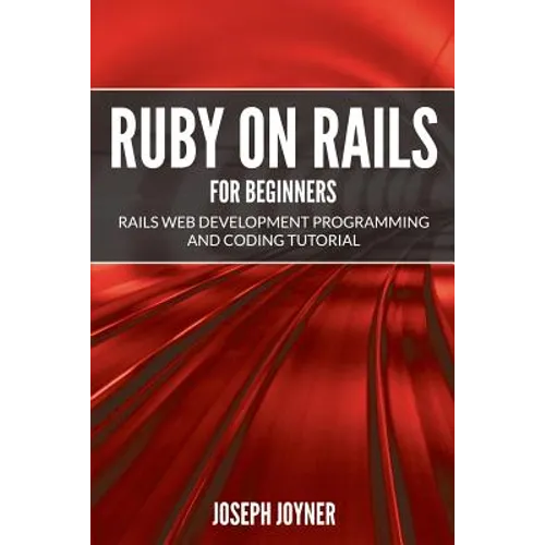 Ruby on Rails For Beginners: Rails Web Development Programming and Coding Tutorial