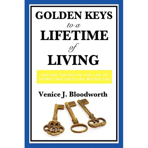 Golden Keys to a Lifetime of Living: A Classic New Thought Guide to Happiness, Faith, and Spiritual Living