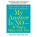 My Answer Is No--If That's Okay with You: How Women Can Say No with Confidence