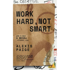 Work Hard, Not Smart: How to Make a Messy Literary Life - Paperback