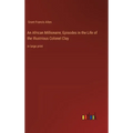 An African Millionaire; Episodes in the Life of the Illustrious Colonel Clay: in large print