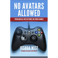 No Avatars Allowed: Theological Reflections on Video Games