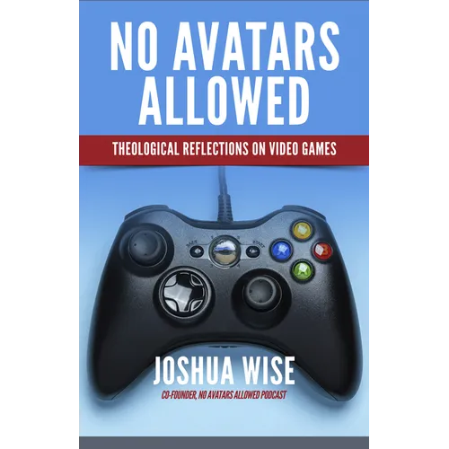 No Avatars Allowed: Theological Reflections on Video Games