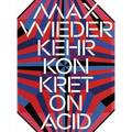 Max Wiederkehr: Konkret on Acid