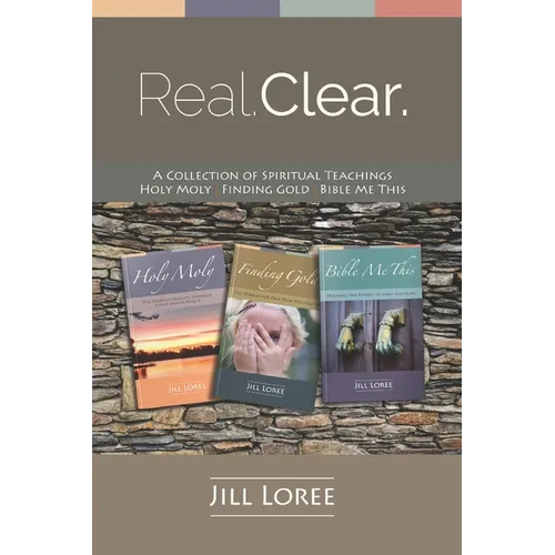Real. Clear.: A Collection of Spiritual Teachings: Holy Moly + Finding Gold + Bible Me This