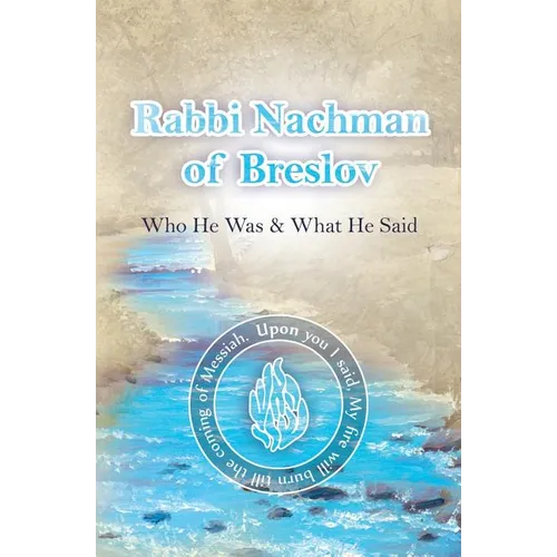 Rabbi Nachman of Breslov; Who He Was, and What He Said
