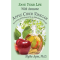 Save Your Life With Awesome Apple Cider Vinegar: Becoming pH Balanced in an Unbalanced World