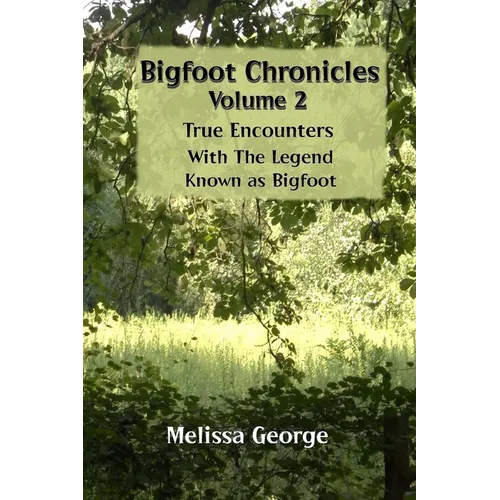 Bigfoot Chronicles Volume 2, True Encounters with the Legend known as Bigfoot.