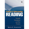 Progress in Understanding Reading: Scientific Foundations and New Frontiers