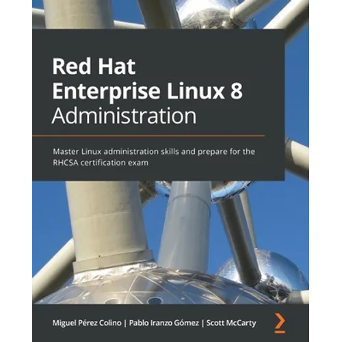Red Hat Enterprise Linux 8 Administration: Master Linux administration skills and prepare for the RHCSA certification exam