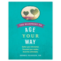 The Blueprint to Age Your Way: Gather your information. Document your wishes. Avoid the unthinkable.