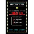 Endless Loop: The History of the BASIC Programming Language (Beginner's All-purpose Symbolic Instruction Code)