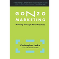 Gonzo Marketing: Winning Through Worst Practices