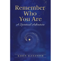 Remember Who You Are: A Spiritual Adventure