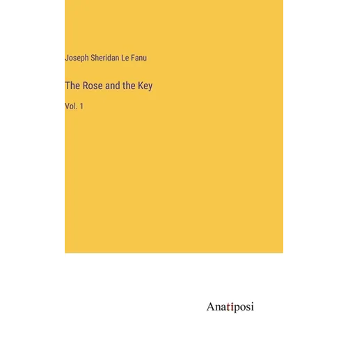 The Rose and the Key: Vol. 1