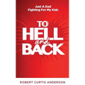 To Hell and Back: Just A Dad Fighting For My Kids