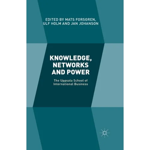 Knowledge, Networks and Power: The Uppsala School of International Business