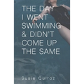 The Day I Went Swimming & Didn't Come Up the Same