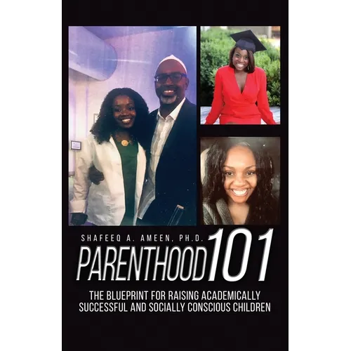 Parenthood 101: The Blueprint for Raising Academically Successful and Socially Conscious Children