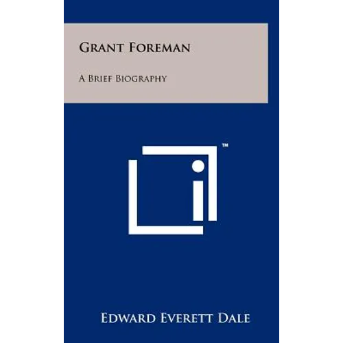 Grant Foreman: A Brief Biography