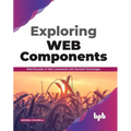 Exploring Web Components: Build Reusable UI Web Components with Standard Technologies (English Edition)