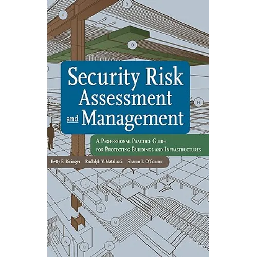 Security Risk Assessment and Management: A Professional Practice Guide for Protecting Buildings and Infrastructures