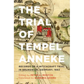 The Trial of Tempel Anneke: Records of a Witchcraft Trial in Brunswick, Germany, 1663, Second Edition