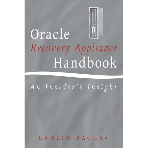 Oracle Recovery Appliance Handbook: An Insider's Insight