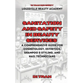 Sanitation and Safety in Beauty Services: A Comprehensive Guide for Cosmetology, Esthetics, Shampoo & Styling, and Nail Technicians