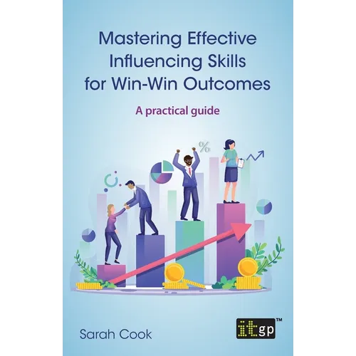 Mastering Effective Influencing Skills for Win-Win Outcomes: A practical guide