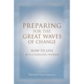 Preparing for the Great Waves of Change: How to Live in a Changing World