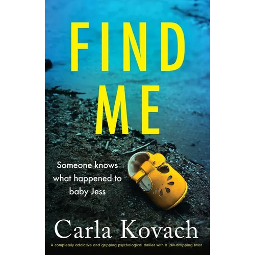 Find Me: A completely addictive and gripping psychological thriller with a jaw-dropping twist