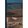 The History of Alexander the Great, Being the Syriac Version of the Pseudo-Callisthenes; Volume 1