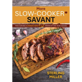 More Slow-Cooker Savant: You Can Be a Dinner Hero 52 Weeks of the Year (Again)!